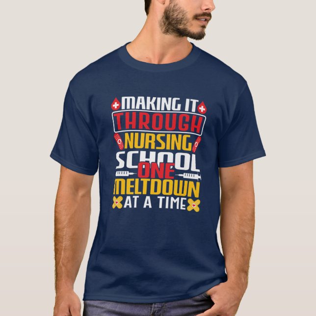Making It Through Nursing School One Meltdown At A T-Shirt (Front)