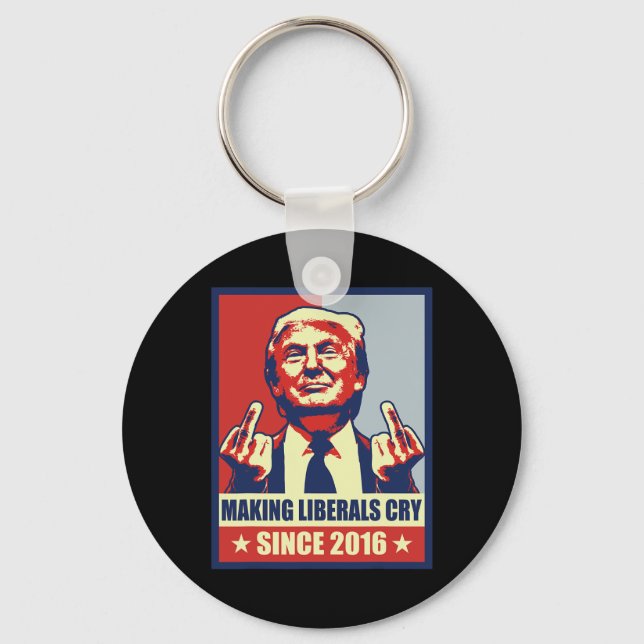 Making Liberals Cry Pro President Donald Trump 202 Key Ring (Front)