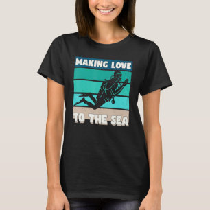 Making Love To The Sea Snorkeling Ocean Diving T-Shirt