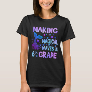 Making Magical Waves In 6th Grade Mermaid Teacher T-Shirt