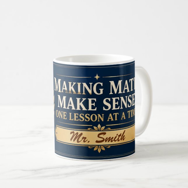 Making Math Make Sense Math Teacher Gift for Class Coffee Mug (Front Right)
