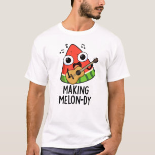 Making Melon-dy Funny Melon Pun T-Shirt