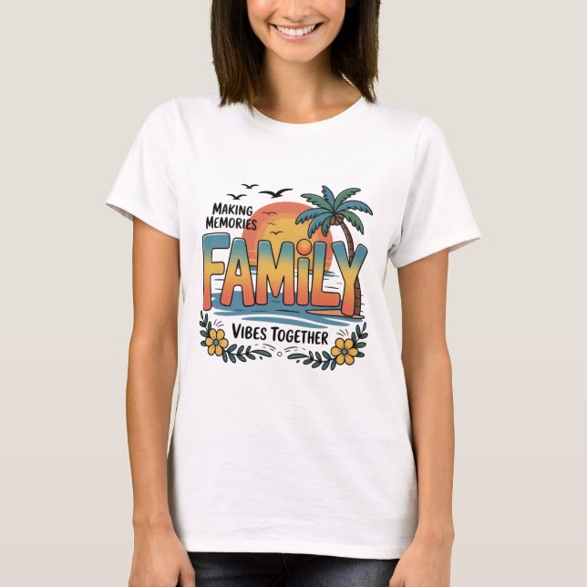 Making Memories Family Vibes Together T-Shirt (Front)