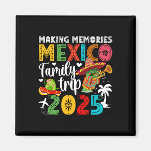 Making Memories Mexico Family Trip 2025 Mexico Vac Magnet