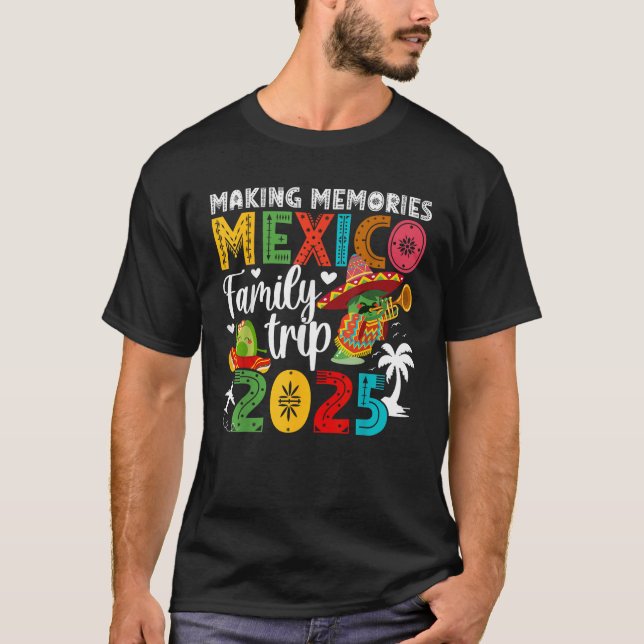 Making Memories Mexico Family Trip 2025 Mexico Vac T-Shirt (Front)