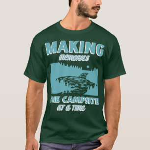 Making memories one campsite at a time camping T-Shirt