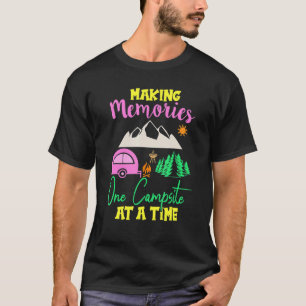 Making Memories One Campsite At A Time Outdoor Cam T-Shirt