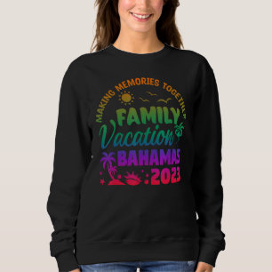 Making Memories Together Family Vacation Bahamas 2 Sweatshirt