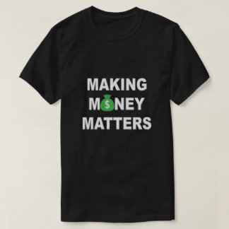 Making Money Matters T-Shirt