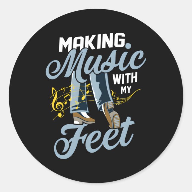 Making Music With My Feet Tap Dance Tap Dancer Classic Round Sticker (Front)