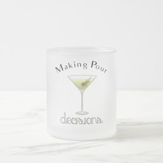 Making Pour Decisions with Martini Glass Frosted Glass Coffee Mug (Center)