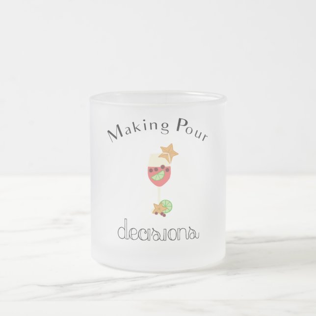 Making Pour Decisions with Sangria Wine Glass Frosted Glass Coffee Mug (Center)
