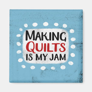 Making Quilts Is My Jam Refrigerator Magnet