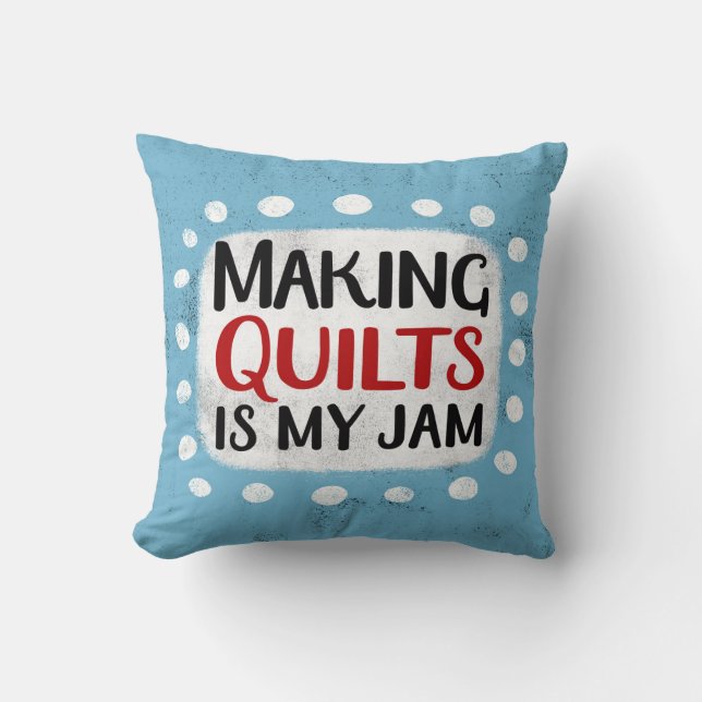 Making Quilts Is My Jam Throw Pillow (Front)
