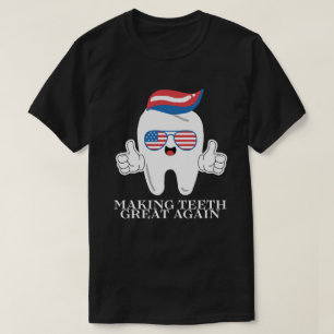 Making Teeth Great Again T-Shirt