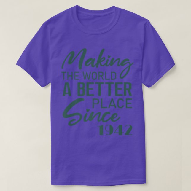 Making The World A Better Place Since 1942 Birthda T-Shirt (Design Front)