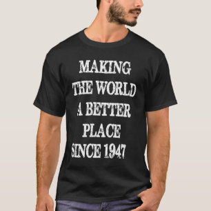 Making The World A Better Place Since 1947 Awesom T-Shirt