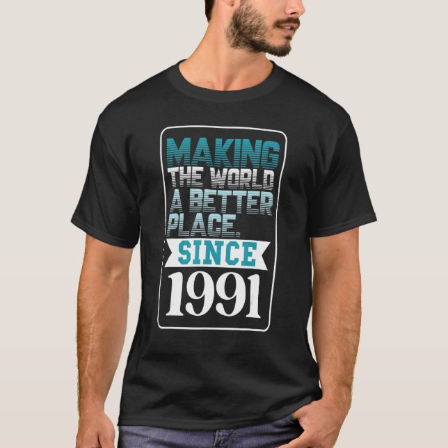 Making the world a better place since 1991 T-Shirt (Front)