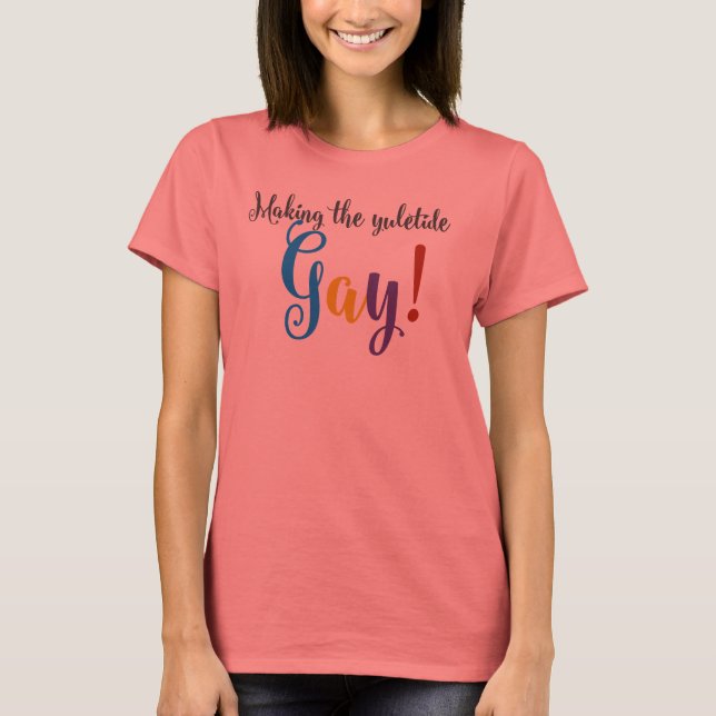 Making the Yuletide Gay! T-Shirt (Front)