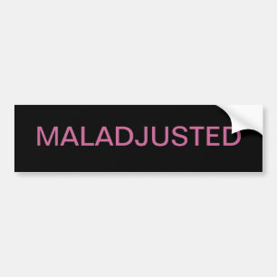MALADJUSTED BUMPER STICKER