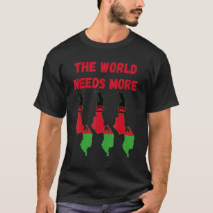 Malawian People And Fans The World Needs More Mala T-Shirt