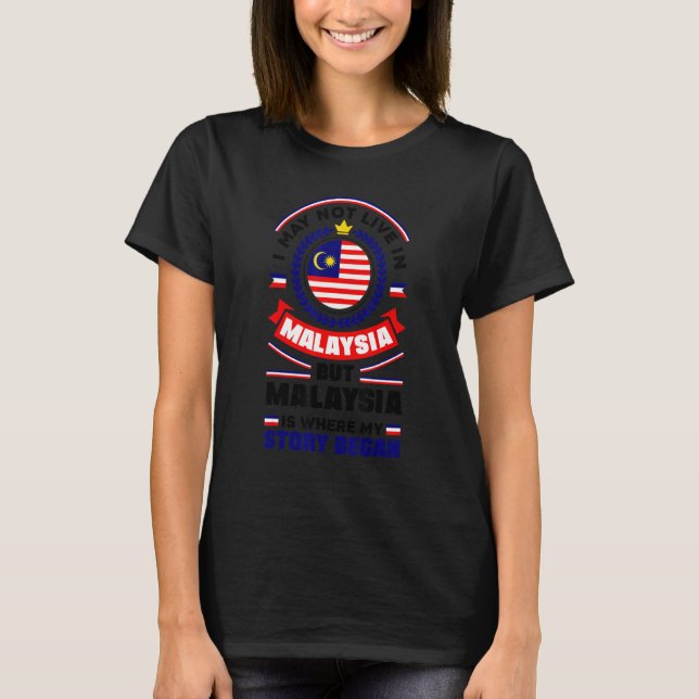 Malaysia Malaysian Malaysia Flag Quote T-Shirt (Front)