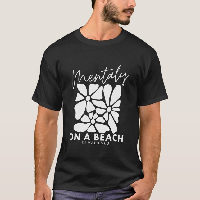 Maldives beach mentality T-Shirt (Front)