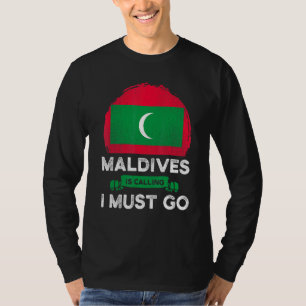 Maldives Is Calling I Must Go Maldivian Heritage R T-Shirt