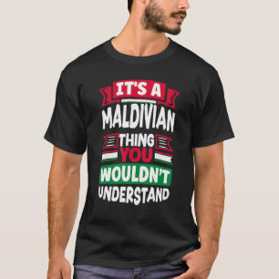 Maldivian Maldives Maldivian Flag Its A Maldivian T-Shirt