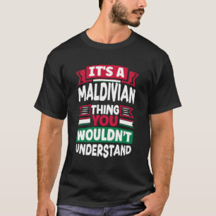 Maldivian Maldives Maldivian Flag Its A Maldivian T-Shirt