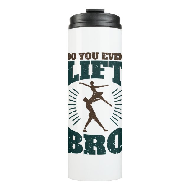 Male Ballet Dancer Do You Even Lift Bro Thermal Tumbler (Front)