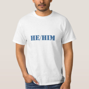 Male Gender Pronouns: He and Him T-Shirt