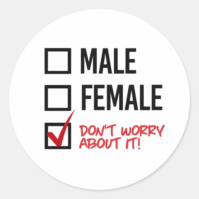 Male or Female? Don't worry about it Classic Round Sticker (Front)