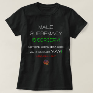 MALE SUPREMACY IS SORCERY FAITH CHRISTIAN DATING T-Shirt