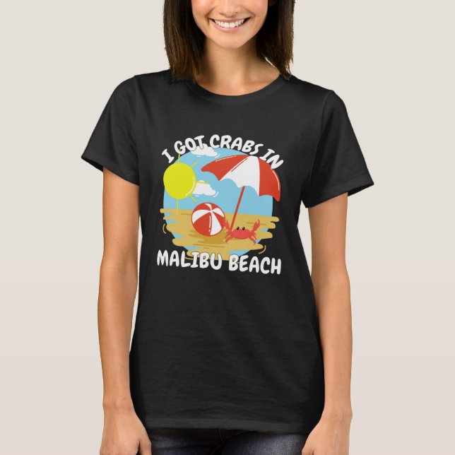 Malibu Beach California I Got Crabs In Malibu Beac T-Shirt (Front)