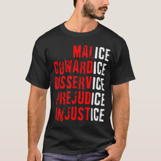 Malice Cowardice Disservice Prejudice Injustice T-Shirt