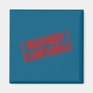 Malicious compliance magnet