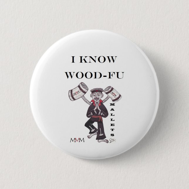Mallets - I Know Wood Fu 6 Cm Round Badge (Front)