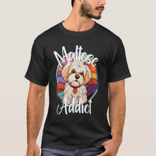 Maltese Addict Dog Mom Puppy Colorful Pet Fur Baby T-Shirt