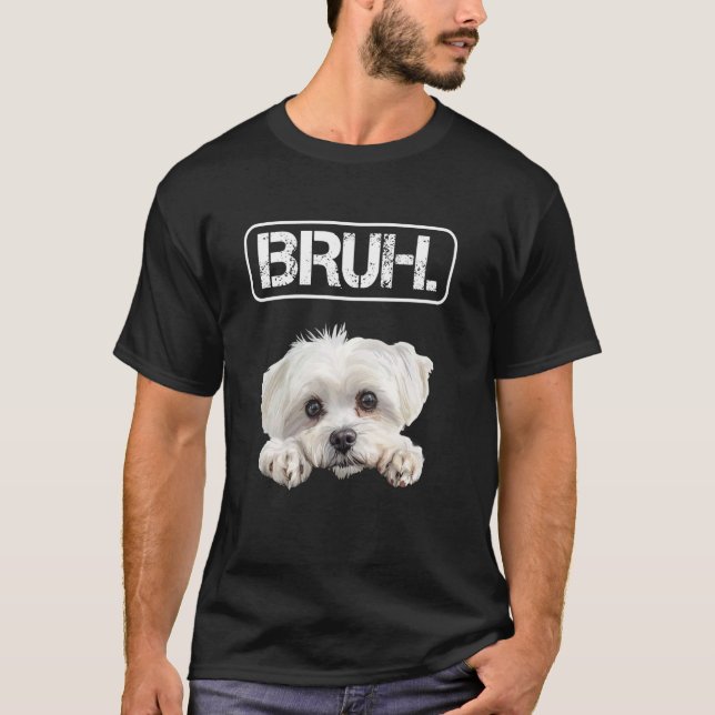 Maltese Bruh Funny Dog Lover T-Shirt (Front)