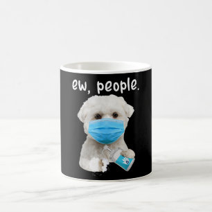 Maltese Dog Ew People Dog Wearing A Face Mask Coffee Mug