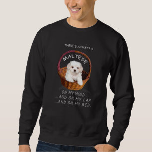 Maltese Dog Is On My Mind Puppy 2 Sweatshirt