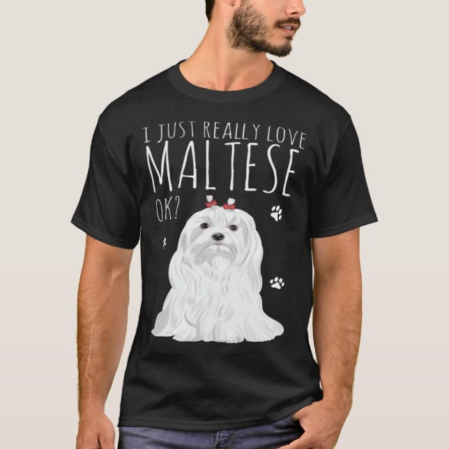 Maltese Dog Just Really Love My Maltese T-Shirt (Front)