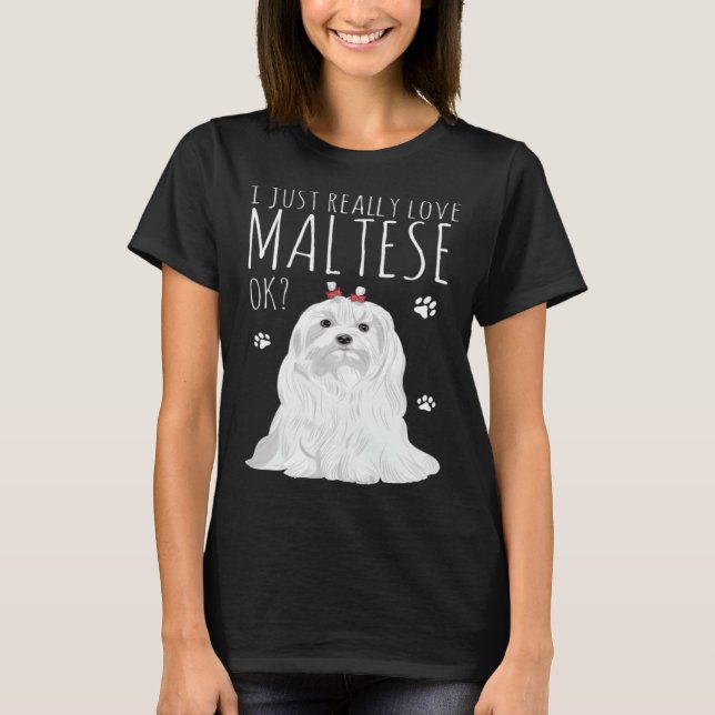 Maltese Dog Just Really Love My Maltese T-Shirt (Front)