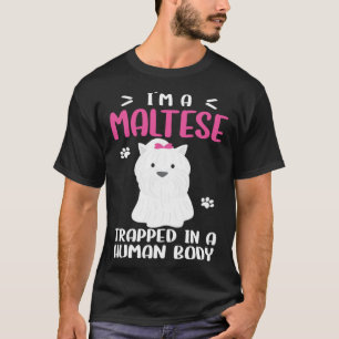 Maltese Dog Trapped In Human Body T-Shirt