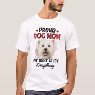 Maltese Proud Dog Mom Ever My Baby Is My Everythin T-Shirt