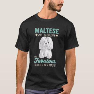 Malteses Are Fabulous I Am Fabulous I Am A Maltese T-Shirt