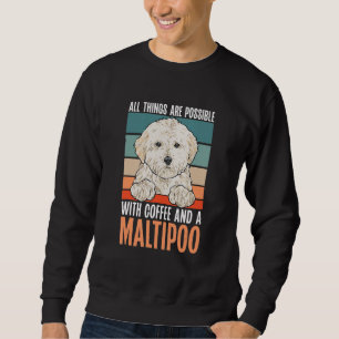Maltipoo, All Things Are Possible With Coffee And Sweatshirt