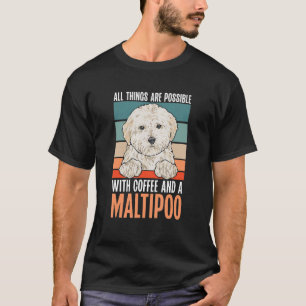 Maltipoo, All Things Are Possible With Coffee And T-Shirt