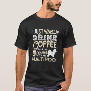 Maltipoo Mum Dad Coffee I Just Want Hang Drink T-Shirt